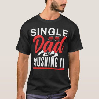 Single Dad And Crushing It Parent Father Lone gift T-Shirt