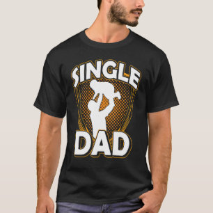 Single Dad Lone Parent Father Fathers Day Daddy Pa T-Shirt