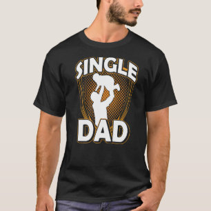 Single Dad Lone Parent Father Fathers Day Daddy Pa T-Shirt