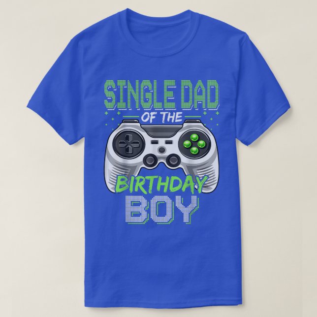 Single Dad Of The Birthday Boy Funny Video Game Ga T-Shirt (Design Front)