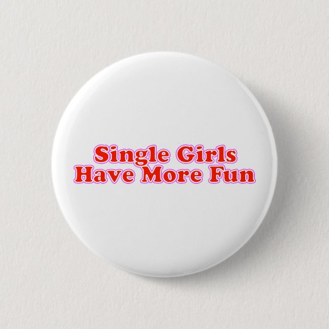 Single Girls Have More Fun 2 Inch Round Button (Front)