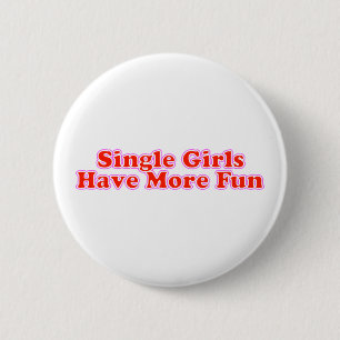 Single Girls Have More Fun 2 Inch Round Button