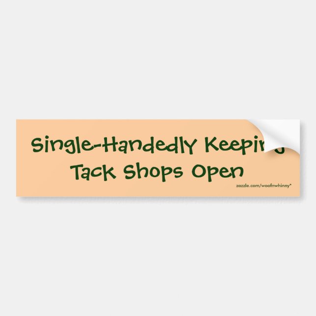 Single-Handedly Keeping Tack Shops Open Bumper Sticker (Front)