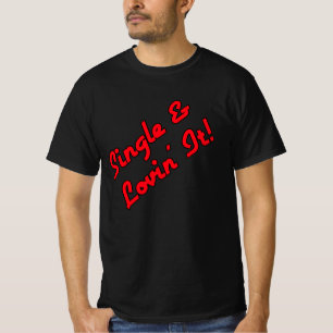 Single & Lovin' It! T-Shirt