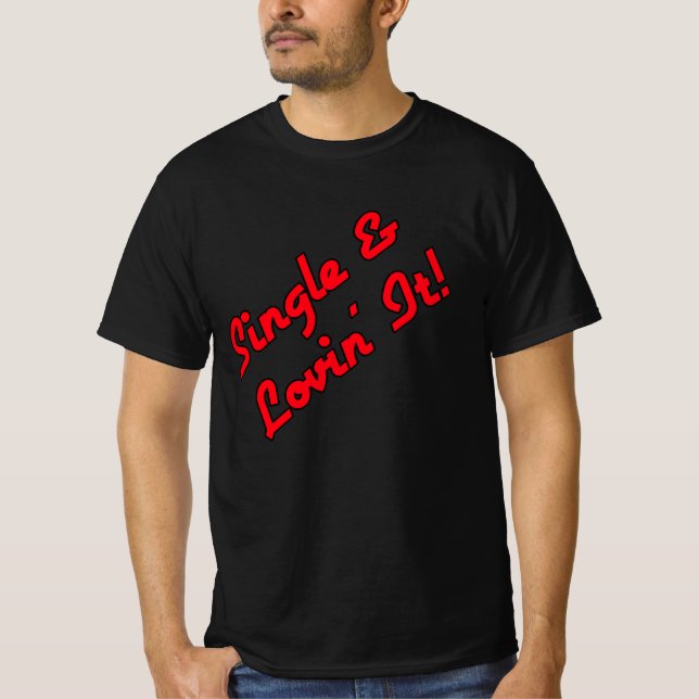Single & Lovin' It! T-Shirt (Front)