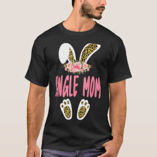 Single Mom Bunny Leopard Print Flowers Family East T-Shirt
