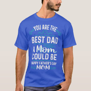 Single Mom Fathers Day Gift Youre The st Dad A T-Shirt
