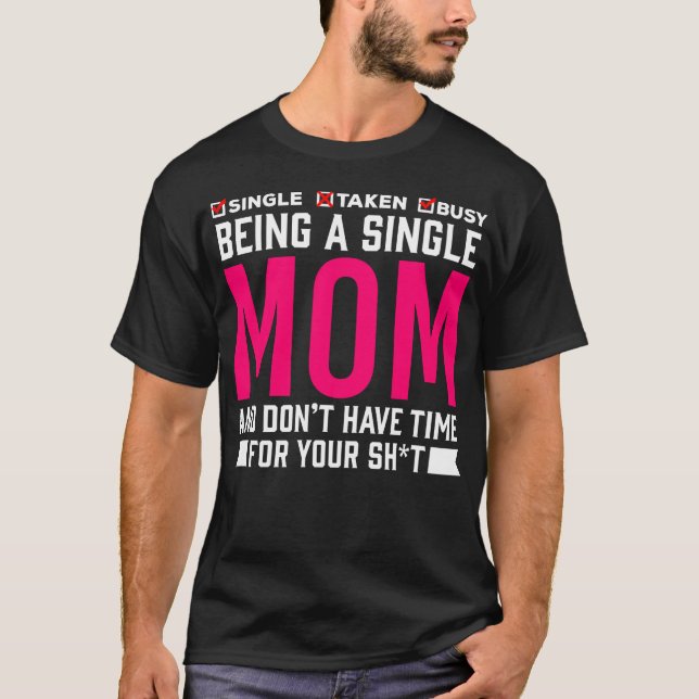 Single Mom Humour Busy Mother T-Shirt (Front)