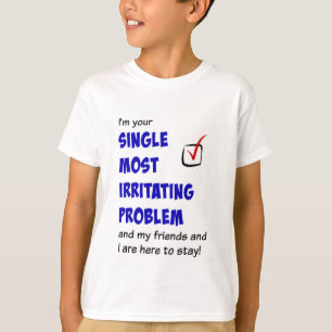 Single Most Irritating Problem t-shirt