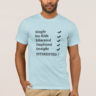 Single,Never Married,No Kids,Employedand I'm St... T-Shirt