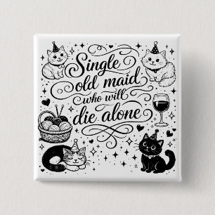 "SINGLE OLD MAID WHO WILL DIE ALONE" funny 2 Inch Square Button