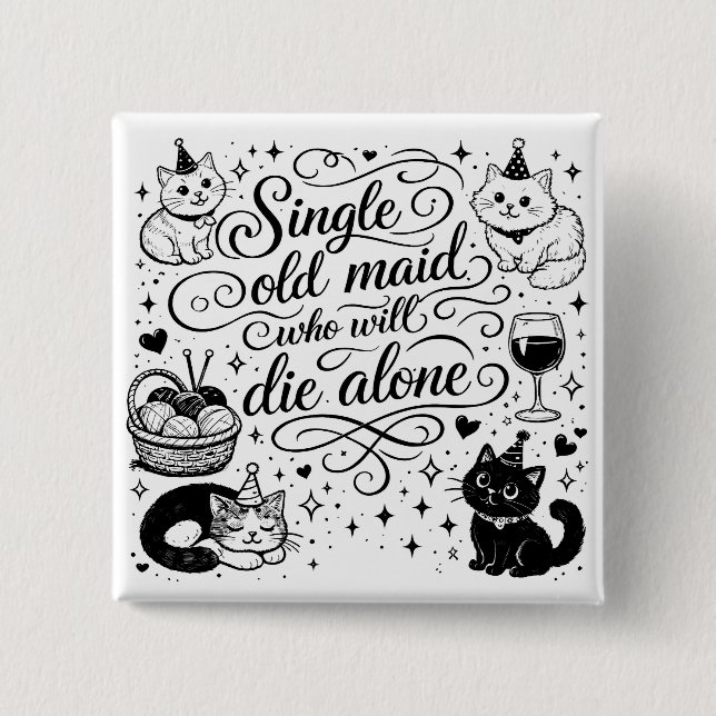 "SINGLE OLD MAID WHO WILL DIE ALONE" funny 2 Inch Square Button (Front)