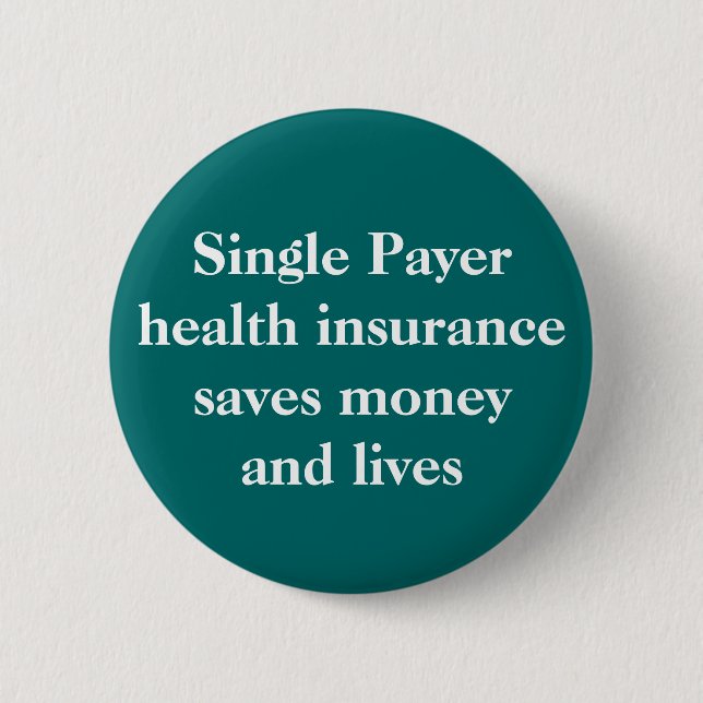Single Payer health insurance can save money an... 2 Inch Round Button (Front)