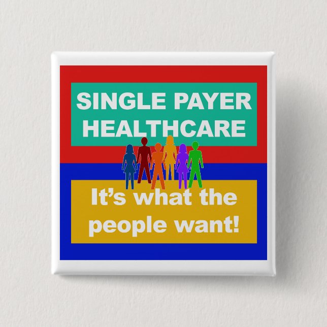 Single Payer Healthcare—It's What the People Want 2 Inch Square Button (Front)