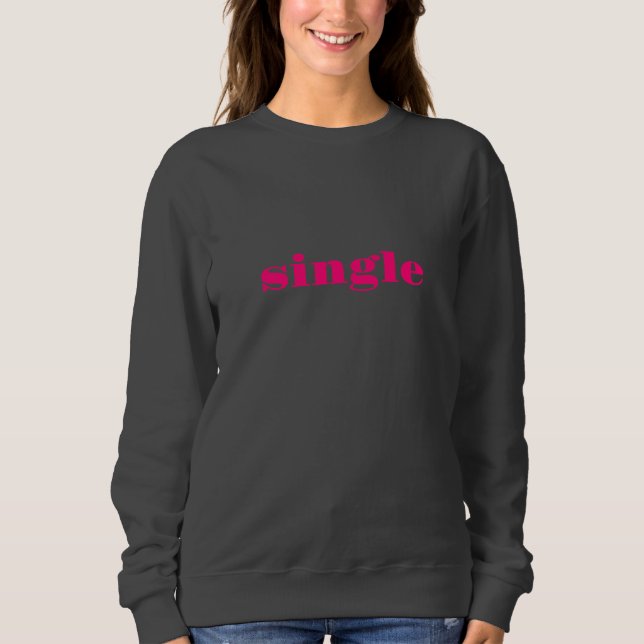 Single pink modern typography cute funny flirty sweatshirt (Front)