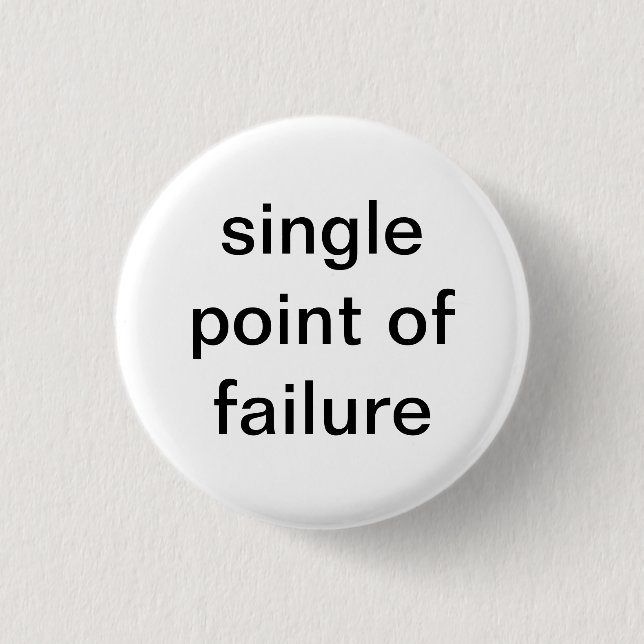 Single Point of Failure 1 Inch Round Button (Front)