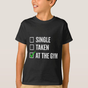 Single Taken At The Gym Funny Workout Fitness Humo T-Shirt