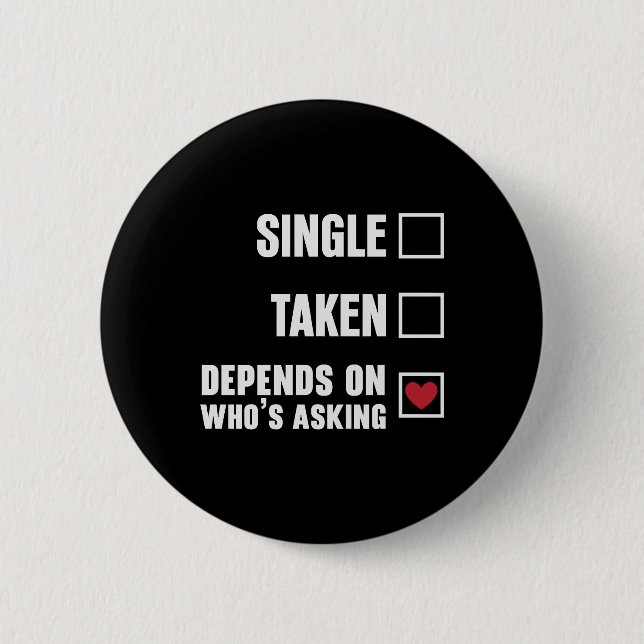 Single Taken Depends Funny Valentines Day 2 Inch Round Button (Front)