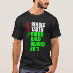Single Taken Doing Bald Hairless Bald Hair Bald T-Shirt
