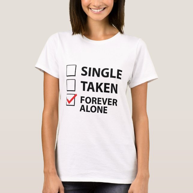 Single Taken Forever Alone T-Shirt (Front)