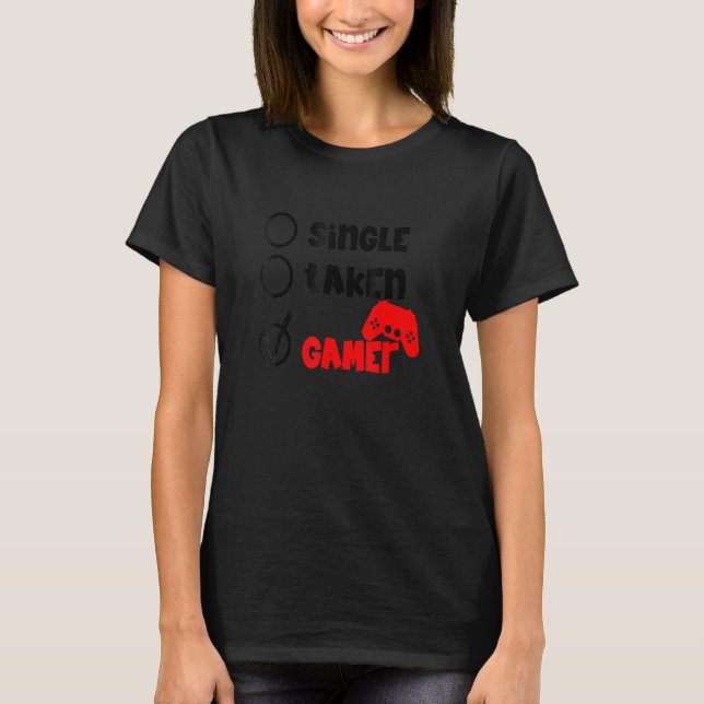 Single Taken Gamer Happy Valentine's Day Apparel f T-Shirt (Front)