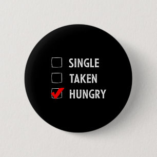 Single Taken Hungry Funny Valentines Day 2 Inch Round Button