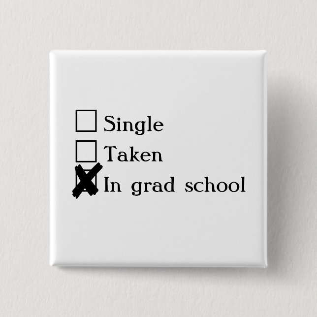Single, Taken, In Grad School 2 Inch Square Button (Front)