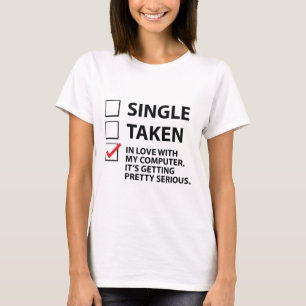 Single Taken In Love With My Computer T-Shirt