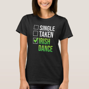 Single Taken Irish Dance Irish Dancer T-Shirt