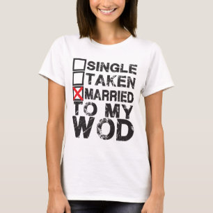 Single, Taken, Married to My WOD - Shirt