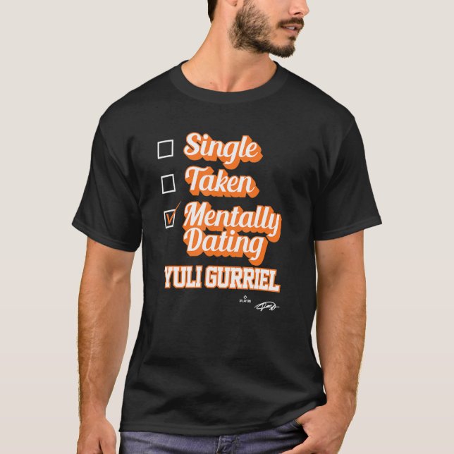 Single Taken Mentally Dating Yuli Gurriel T-Shirt (Front)