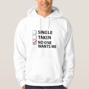 Single Taken No One Wants Me Hoodie