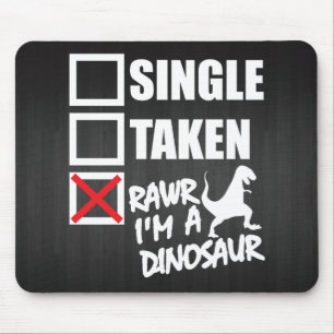 Single. Taken. RAWR I'm A Dinosaur Mouse Pad