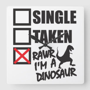 Single. Taken. RAWR I'm A Dinosaur Square Wall Clock