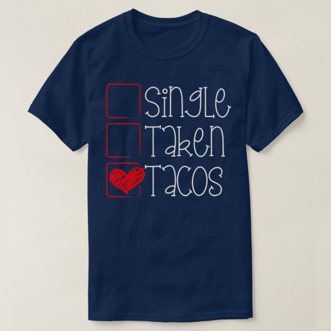 Single Taken Tacos Funny Valentines Day Taco Lover T-Shirt (Design Front)