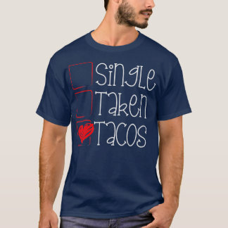 Single Taken Tacos Funny Valentines Day Taco Lover T-Shirt