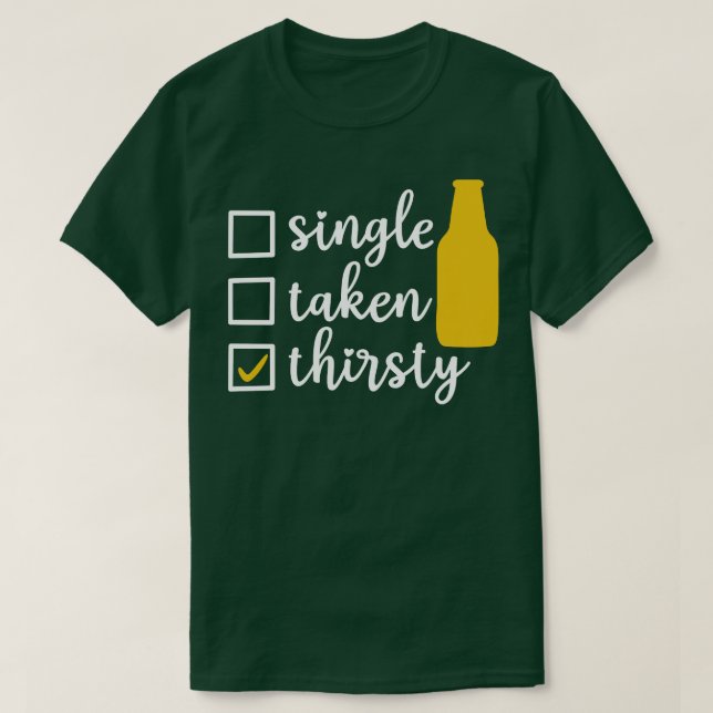 Single Taken Thirsty T-Shirt (Design Front)