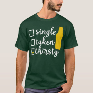 Single Taken Thirsty T-Shirt