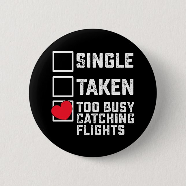 Single Taken Too Busy Catching Flights Valentines 2 Inch Round Button (Front)