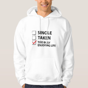 Single Taken Too Busy Enjoying Life Hoodie