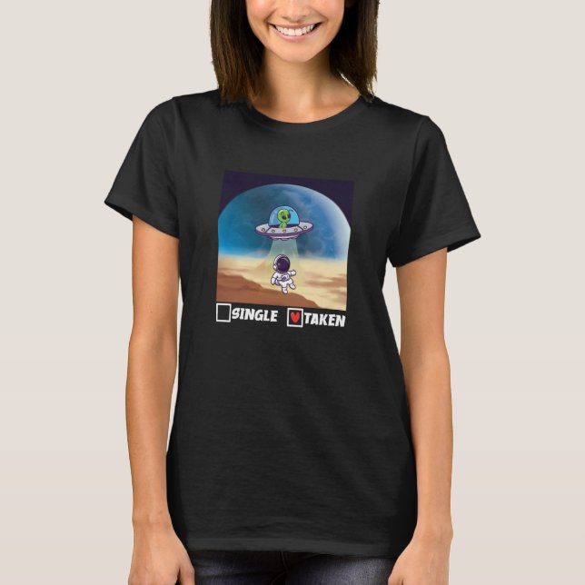 Single Taken UFO Abduction Valentine's Day Alien S T-Shirt (Front)