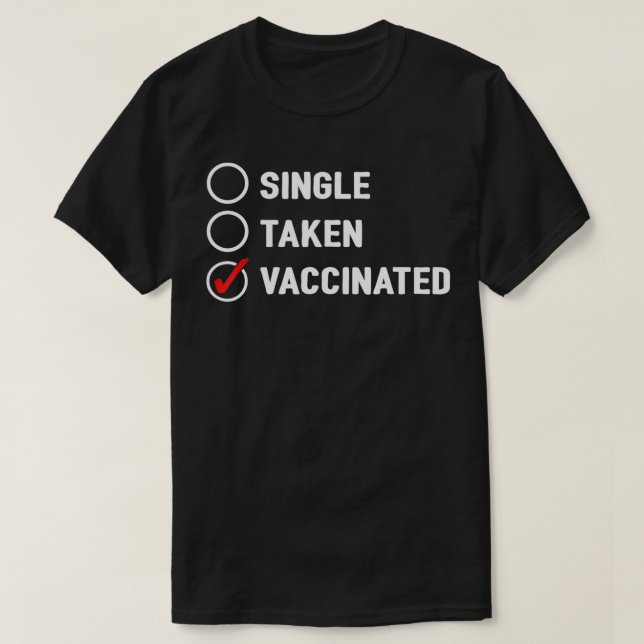 Single Taken Vaccinated Fully Vaccinated Pro Vacci T-Shirt (Design Front)