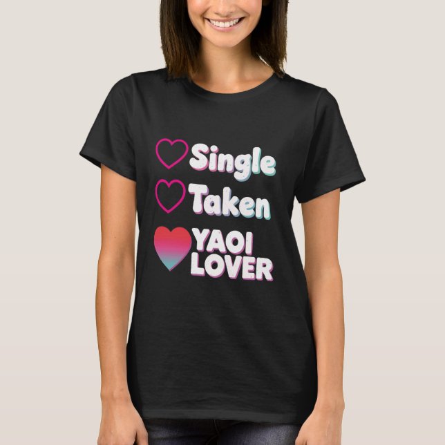 Single Taken Yaoi Lover T-Shirt (Front)