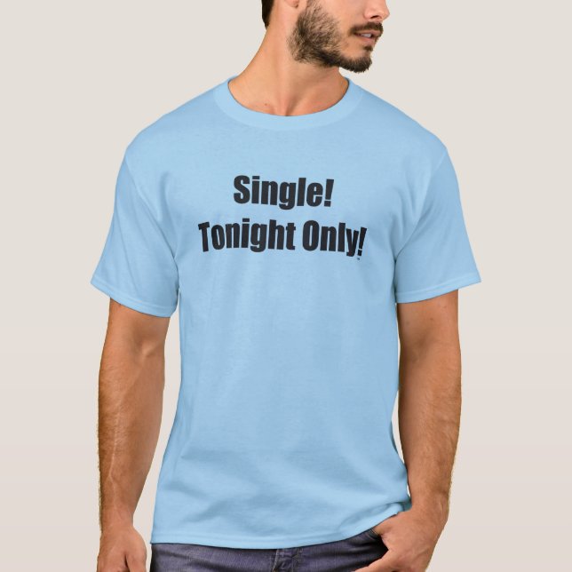 Single Tonight Only T-Shirt (Front)