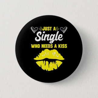 Single who needs a kiss Single woman Single women 2 Inch Round Button