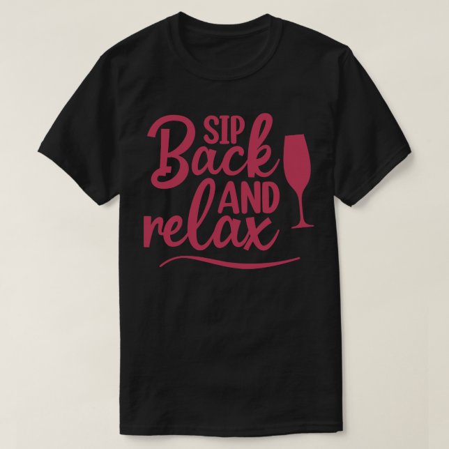 Sip Back And Relax Fun Wine Lover Design T-Shirt (Design Front)