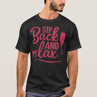 Sip Back And Relax Fun Wine Lover Design T-Shirt