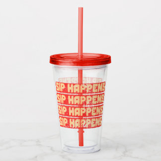 SIP HAPPENS  ACRYLIC TUMBLER