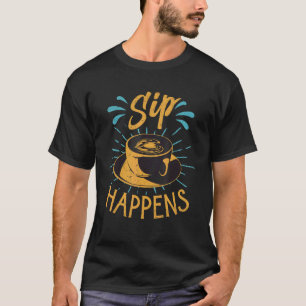 Sip Happens      Coffee Puns   Barista Jokes T-Shirt