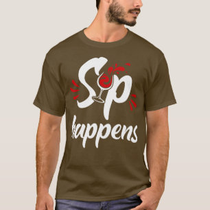 Sip happens Funny wine gifts T-Shirt